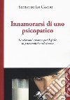 Innamorarsi di uno psicopatico. Le relazioni amorose patologiche in psicoanalisi e nel cinema libro