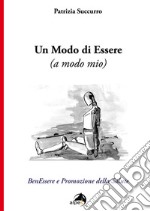 Un modo di essere (a modo mio). BenEssere e Promozione della Salute libro