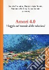 Amori 4.0. Viaggio nel mondo delle relazioni libro