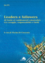 Leaders e followers di fronte ai cambiamenti catastrofici: tra coraggio, responsabilità e limiti libro