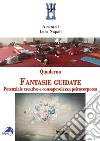 Quaderno fantasie guidate. Potenziale creativo e consapevolezza psicocorporea libro