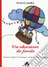 Un educatore da favola. Riconoscere il proprio stile educativo attraverso i personaggi delle favole libro