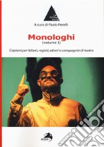 Monologhi. Vol. 1: Copioni per lettori, registi, attori e compagnie di teatro libro