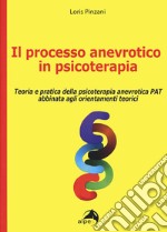 Il processo anevrotico in psicoterapia. Teoria e pratica della psicoterapia anevrotica PAT abbinata agli orientamenti teorici libro