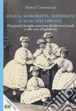 Angeli, margherite, mandolini e altre Levi erranti. Una grande famiglia veneziana dal ghetto al mondo (e alla corte d'Inghilterra). Con CD-ROM