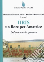 IIRIS. Un fiore per Amatrice. Dal trauma alla speranza libro