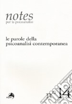 Notes per la psicoanalisi. Vol. 14: Le parole della psicoanalisi contemporanea libro