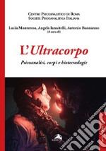 L'ultracorpo. Psicoanalisi, corpi e biotecnologie