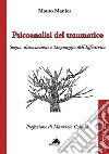 Psicoanalisi del traumatico. Sogno, dissociazione e linguaggio dell'effettività libro