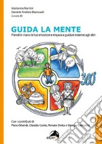 Guida la mente. Prendi in mano le tue emozioni e impara a guidare insieme agli altri libro