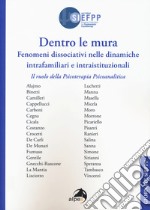 Dentro le mura. Fenomeni dissociativi nelle dinamiche intrafamiliari e intraistituzionali. Il ruolo della psicoterapia psicoanalitica. Giornate SIEFPP libro