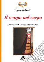 Il tempo nel corpo. Attivazioni corporee in psicoterapia libro