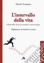 L'intervallo della vita. Il Reale della clinica psicoanalitica e fenomenologica libro