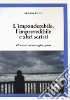 L'imponderabile, l'imprevedibile e altri scritti. Gli umani tra meraviglia e paura libro di Biondi Massimo