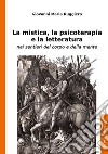 La mistica, la psicoterapia e la letteratura. nei sentieri del corpo e della mente libro di Ruggiero Giovanni Maria