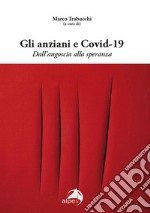 Gli anziani e Covid-19. Dall'angoscia alla speranza libro