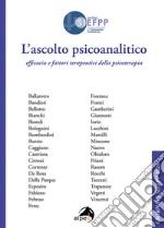 L'ascolto psicoanalitico. Efficacia e fattori terapeutici della psicoterapia. Giornate SIEFPP libro