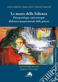 Le maree della Salienza. Psicopatologia e psicoterapia dialettico-proporzionale delle psicosi libro