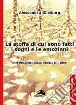 La stoffa di cui sono fatti i sogni e le emozioni. Per un'applicazione clinica del pensiero di Matte Blanco libro