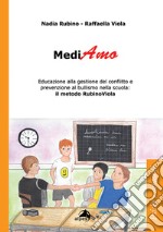 MediAmo. Educazione alla gestione del conflitto e prevenzione al bullismo nella scuola: Il metodo RubinoViola