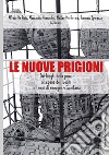 Le nuove prigioni. Dai luoghi di pena, alla pena dei luoghi in tempi di emergenza sanitaria libro