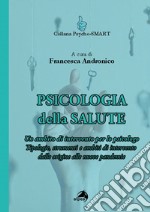 Psicologia della Salute. Un ambito di intervento per lo psicologo. Tipologie, strumenti e ambiti di intervento libro