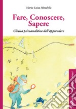 Fare conoscere sapere. Clinica psicoanalitica dell'apprendere