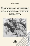 Masochismo mortifero e masochismo custode della vita libro