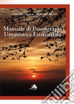 Manuale di psicoterapia umanistica esistenziale libro