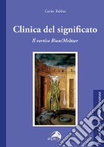 Clinica del significato. Il vertice Bion/Meltzer libro