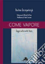 Come vapore. Saggio sulla morte libera libro