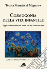 Cosmogonia della vita infantile. Saggio sulla crudeltà del vuoto e il suo eccesso sessuale libro