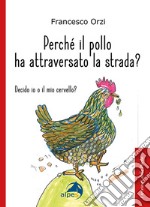 Perché il pollo ha attraversato la strada libro