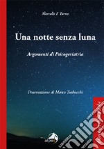 Una notte senza luna. Argomenti di psicogeriatria libro