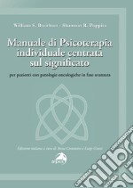 Manuale di psicoterapia individuale centrata sul significato. Per pazienti con patologie oncologiche in fase avanzata libro