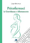 Psicofarmaci in gravidanza e allattamento libro di Bellantuono Cesario