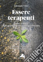 Essere terapeuti. Forza e fragilità dello psicoterapeuta e della psicoterapia libro