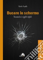 Bucare lo schermo. Psicoanalisi e oggetti digitali