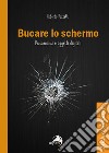 Bucare lo schermo. Psicoanalisi e oggetti digitali libro di Pozzetti Roberto