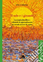 Il sole e i girasoli. La terapia familiare e i disturbi di apprendimento: un mondo ancora da capire libro