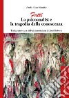 Fatti. La psicoanalisi e la tragedia della conoscenza libro di Sandler Paulo Cesar Trabucco L. (cur.)