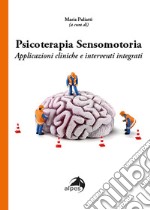 Psicoterapia sensomotoria. Applicazioni cliniche e interventi integrati libro