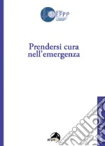 Prendersi cura nell'emergenza. Giornate SIEFPP libro