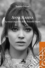 Anna Karina. La musa inquieta della Nouvelle Vague libro