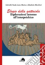 Elogio della gattaiola. Esplorazioni intorno all'interpsichico