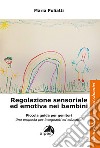 Regolazione sensoriale ed emotiva nei bambini libro di Puliatti Maria