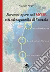 Racconti aperti sul Mose e la salvaguardia di Venezia libro