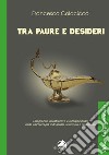 Tra paure e desideri. L'approccio ricostruttivo e interpersonale nella psicoterapia individuale sistemica e relazionale libro di Colacicco Francesco