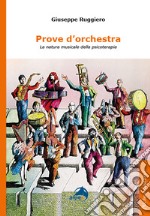 Prove d'orchestra. La natura musicale della psicoterapia libro