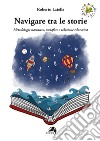 Navigare tra le storie. Metodologie narrative, metafore e relazione educativa libro